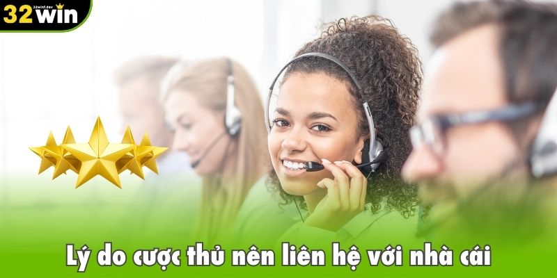 Lý do cược thủ nên liên hệ với nhà cái