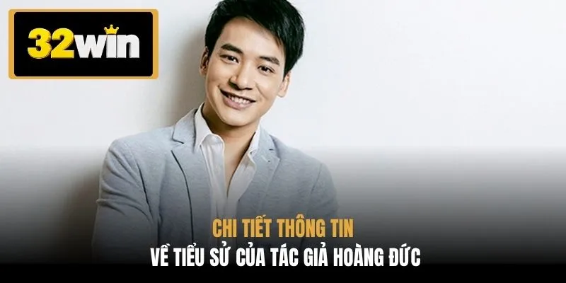 Chi tiết thông tin về tiểu sử của tác giả Hoàng Đức