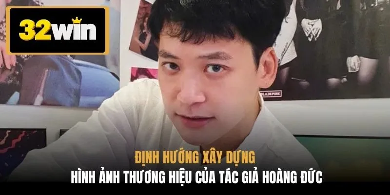 Định hướng xây dựng hình ảnh thương hiệu của tác giả Hoàng Đức