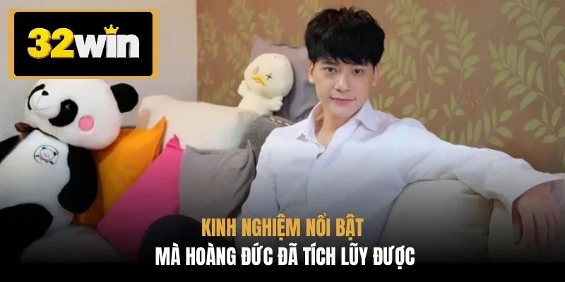 Kinh nghiệm nổi bật mà Hoàng Đức đã tích lũy được